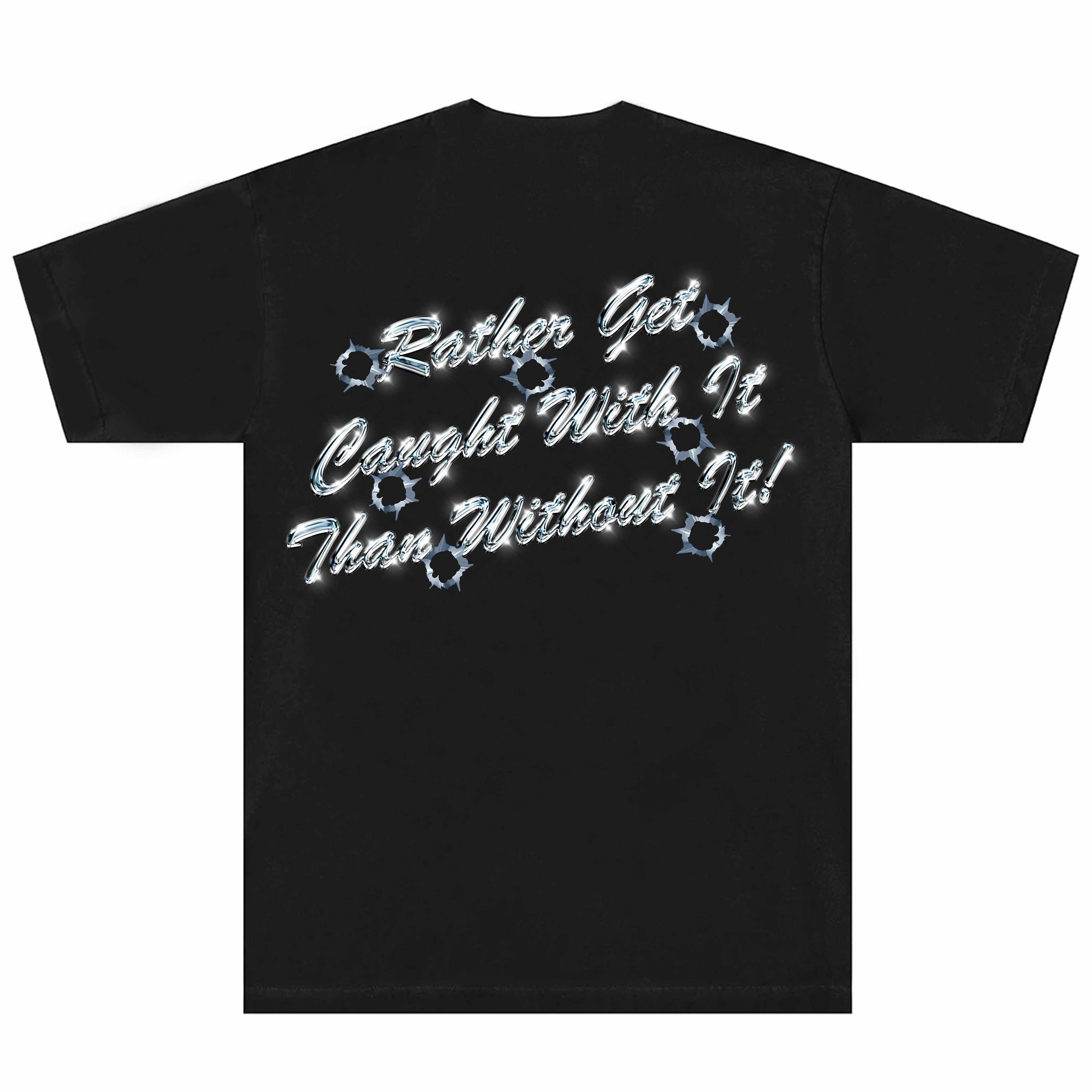 Rather Get Caught With It Tee (Black)