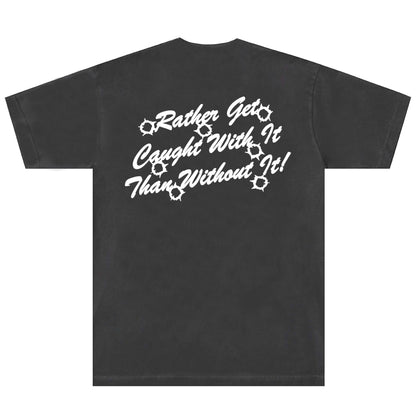 SACRED- Rather Get Caught With It Tee (Vintage Wash Black)